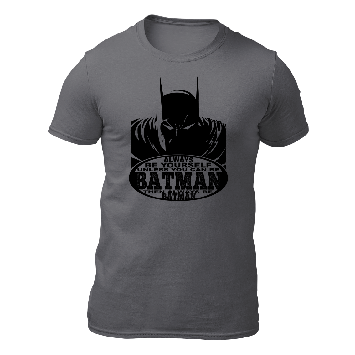Always Be Yourself Unless You Can Be Batman Then Always Be Batman