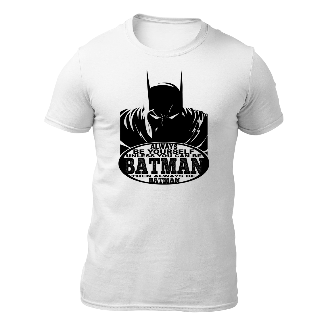 Always Be Yourself Unless You Can Be Batman Then Always Be Batman