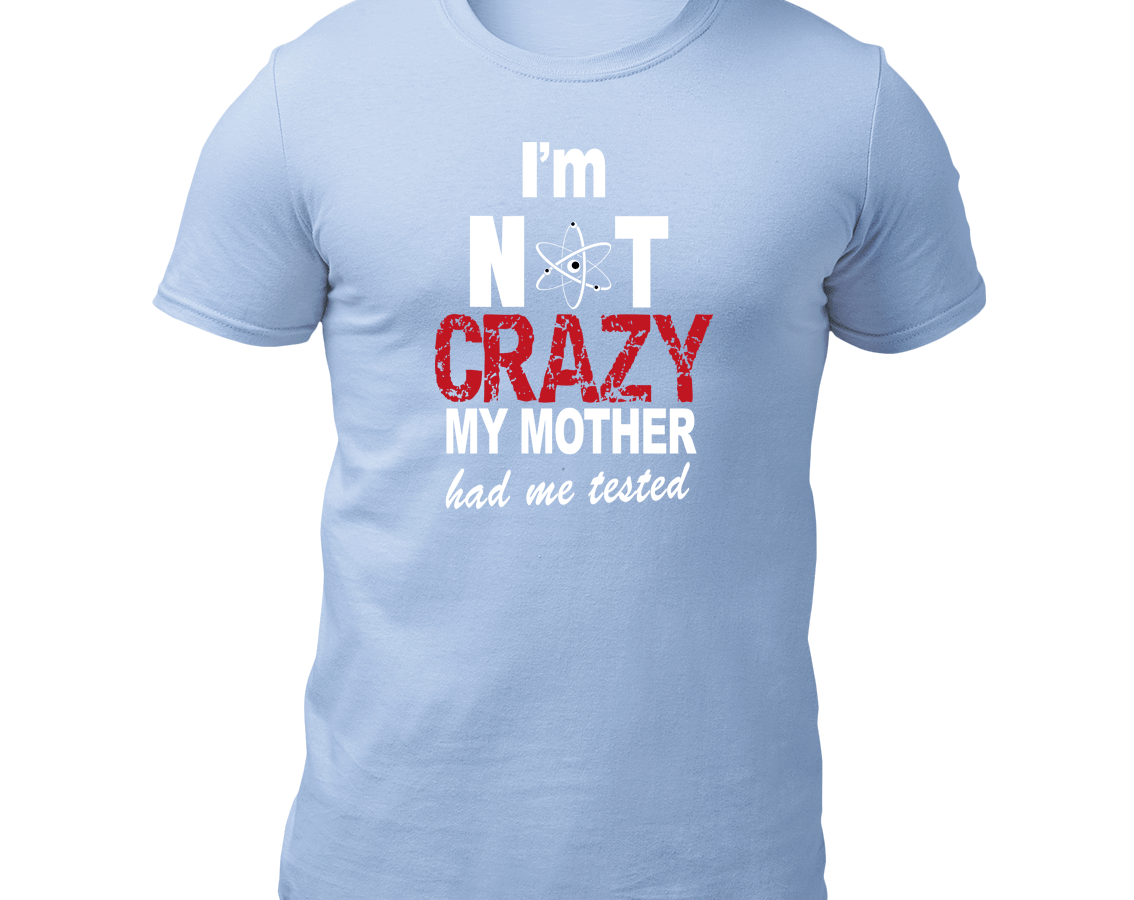 I’m Not Crazy, My Mother Had Me Tested
