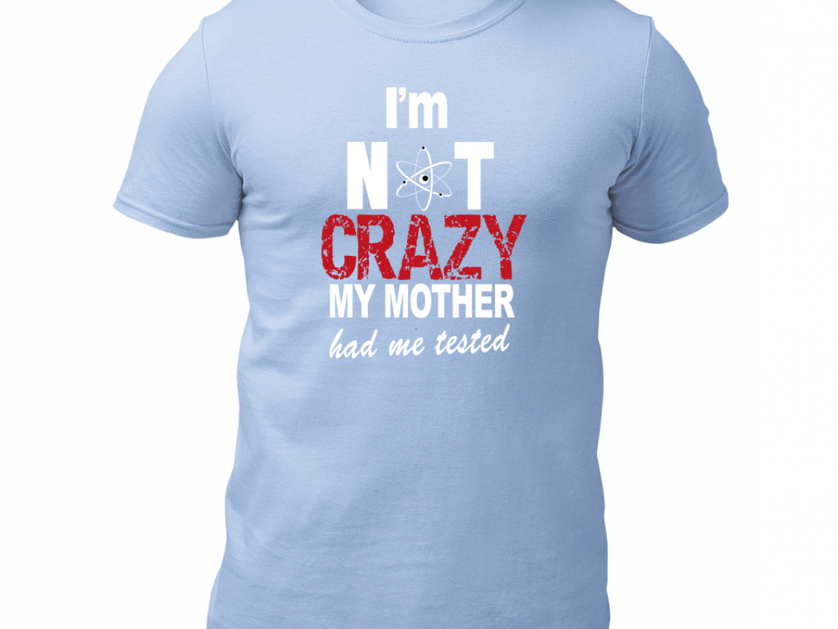 I’m Not Crazy, My Mother Had Me Tested
