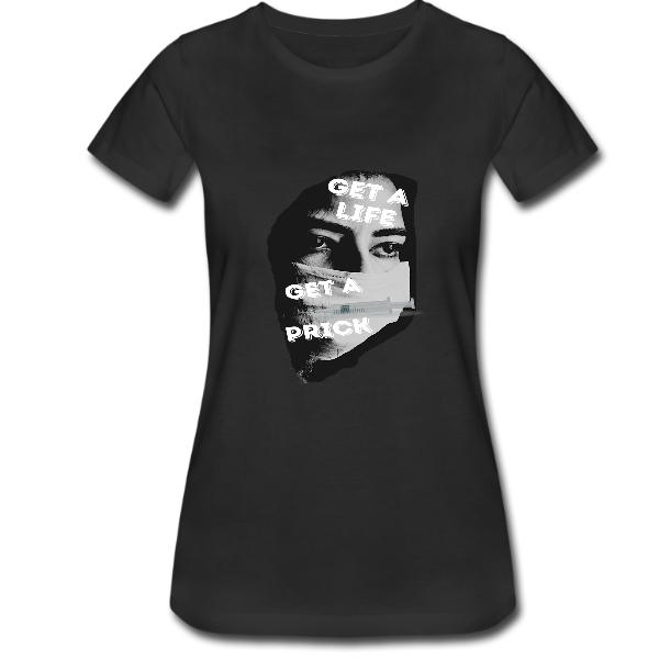 Alizteasetees Women’s Tee – Get a Life, Get a Prick Vaccination Tee-Shirt.