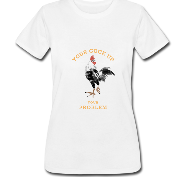 Alizteasetees  Women’s Tee – Your cock up your problem.
