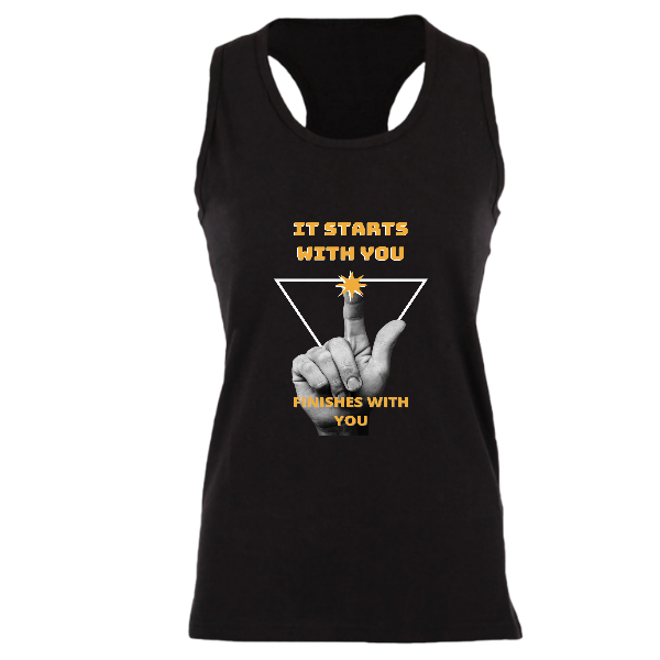 Alizteasetees Womens Racerback- It starts with you and finishes with you.