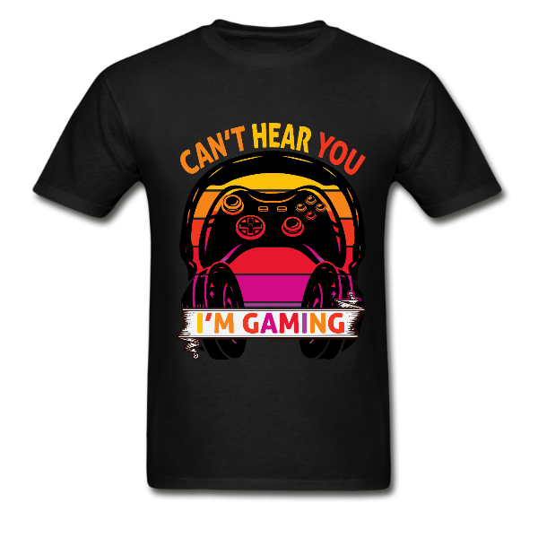 I cant hear you I’m gaming shirt