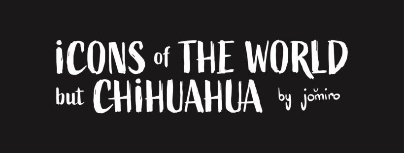 "Icons of the World but Chihuahua"
