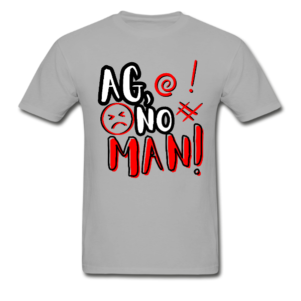Ag, No Man! Men’s Tshirt
