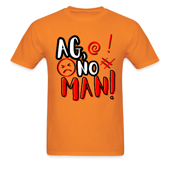 Ag, No Man! Men’s Tshirt