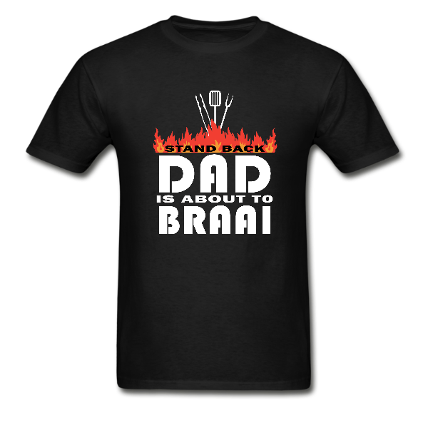 Dad’s South African Braai T Shirt   Stand back. pa se braai.