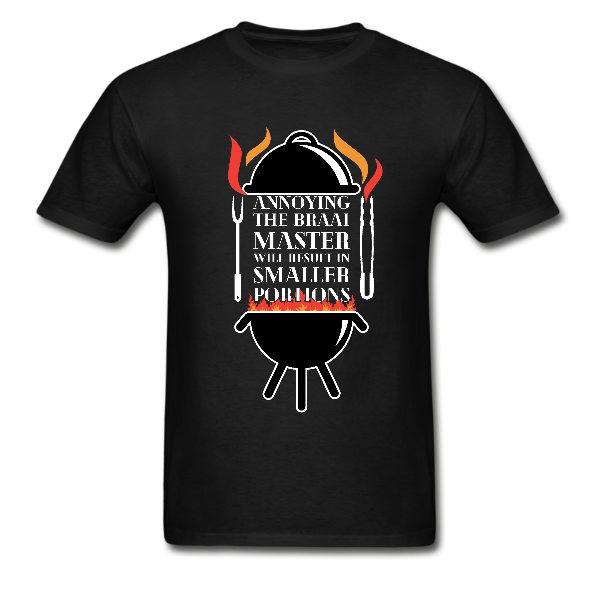 South African Braai Master T Shirt   Annoying the braai master will result in smaller portions.