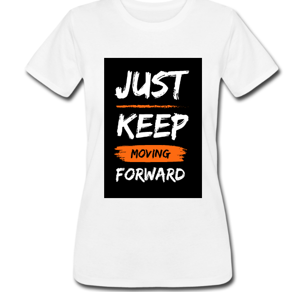 Women’s Tee Just_Keep_Moving_Forward(A3 Printout)