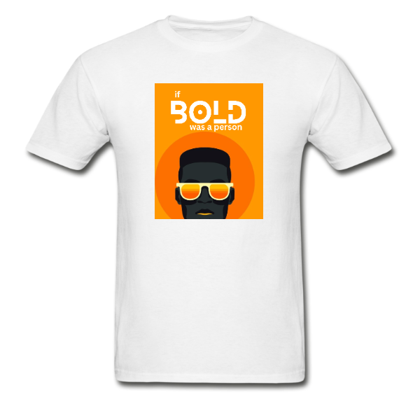 If Bold Was A Person T-Shirt