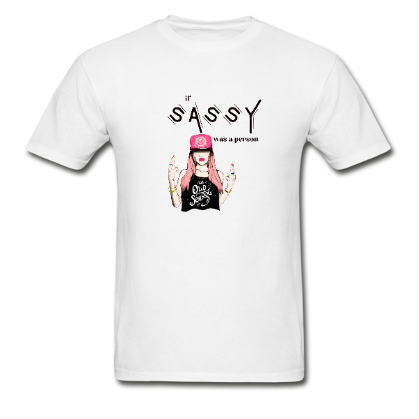 If Sassy Was a Person T-Shirt