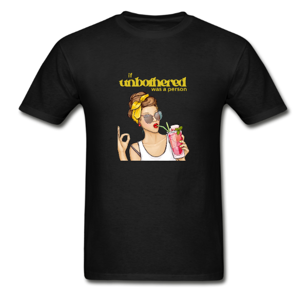 If Unbothered Was A Person T=Shirt